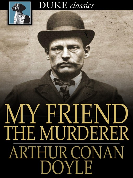Title details for My Friend the Murderer by Arthur Conan Doyle - Wait list
